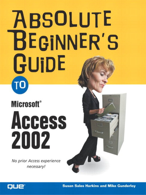 Title details for Absolute Beginner's Guide to Microsoft Access 2002 by Susan Sales Harkins - Available